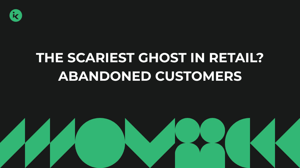 The scariest ghost in retail? Abandoned customers